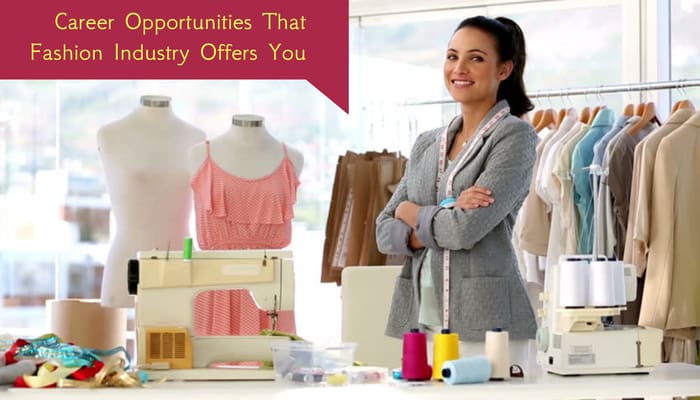 Career Opportunities That Fashion Industry Offers You
